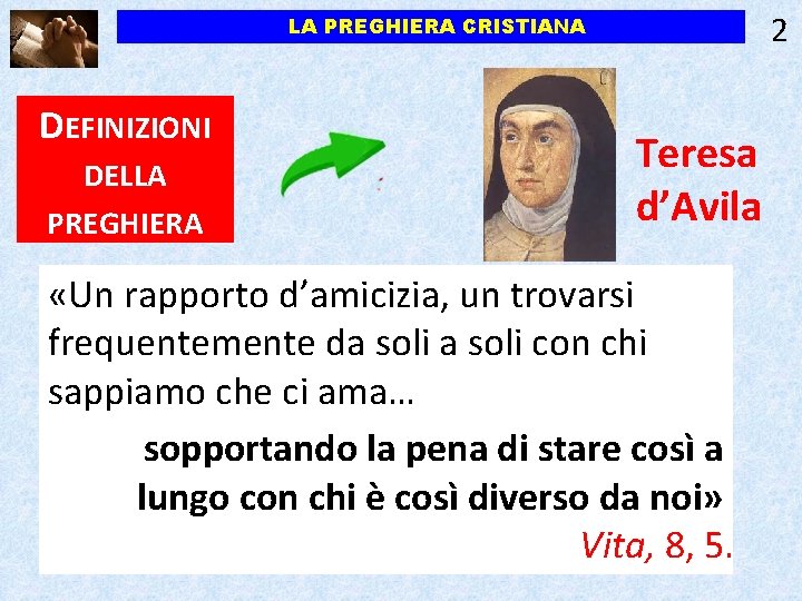 2 LA PREGHIERA CRISTIANA DEFINIZIONI DELLA PREGHIERA Teresa d’Avila «Un rapporto d’amicizia, un trovarsi