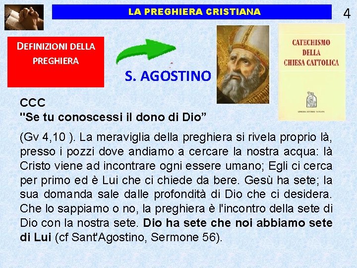 4 LA PREGHIERA CRISTIANA DEFINIZIONI DELLA PREGHIERA S. AGOSTINO CCC "Se tu conoscessi il