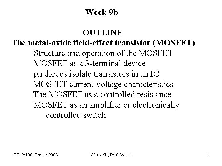 Week 9 b OUTLINE The metal-oxide field-effect transistor (MOSFET) Structure and operation of the