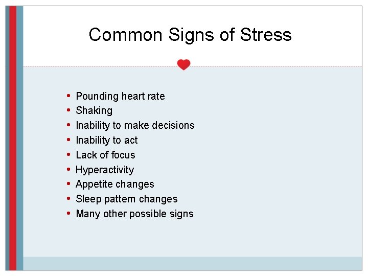 Common Signs of Stress • • • Pounding heart rate Shaking Inability to make