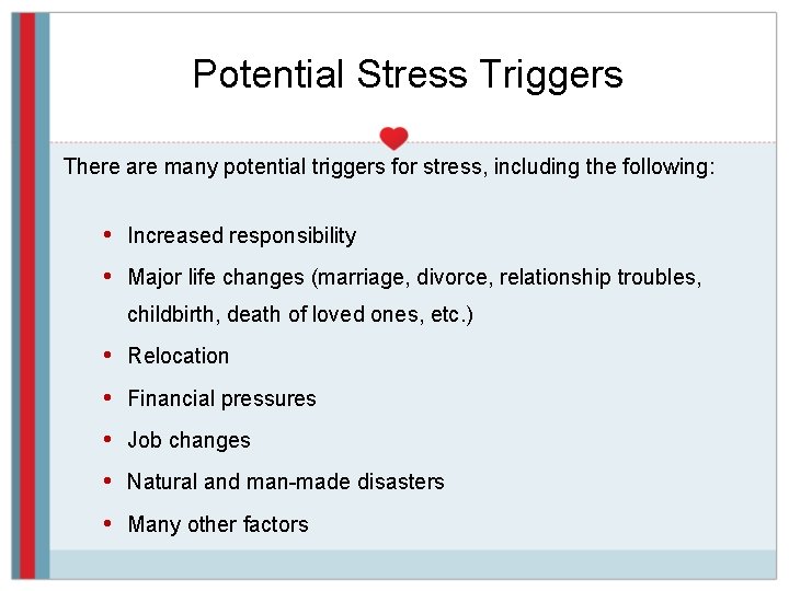 Potential Stress Triggers There are many potential triggers for stress, including the following: •