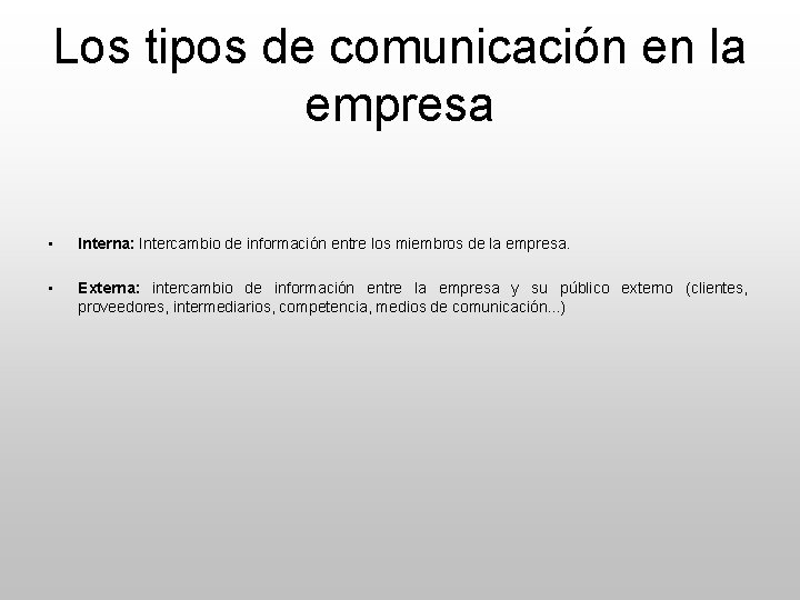 Los tipos de comunicación en la empresa • Interna: Intercambio de información entre los