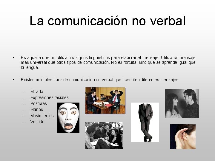 La comunicación no verbal • Es aquella que no utiliza los signos lingüísticos para