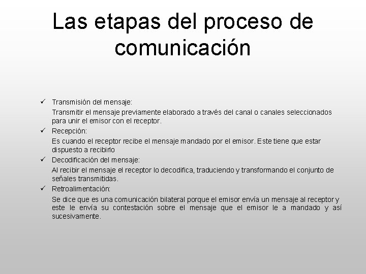 Las etapas del proceso de comunicación ü Transmisión del mensaje: Transmitir el mensaje previamente