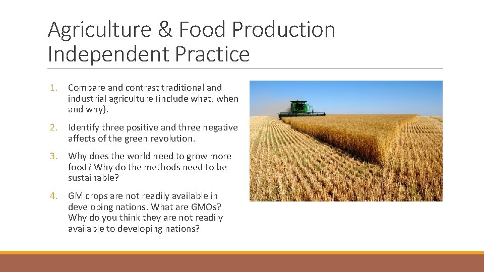 Agriculture & Food Production Independent Practice 1. Compare and contrast traditional and industrial agriculture