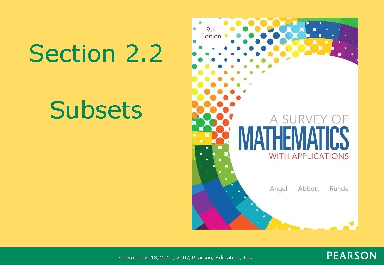 Section 2. 2 Subsets Copyright 2013, 2010, 2007, Pearson, Education, Inc. 