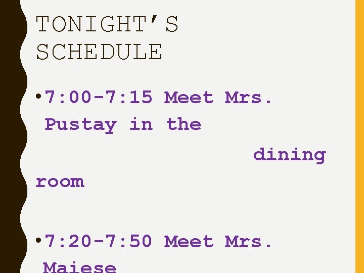 TONIGHT’S SCHEDULE • 7: 00 -7: 15 Meet Mrs. Pustay in the dining room