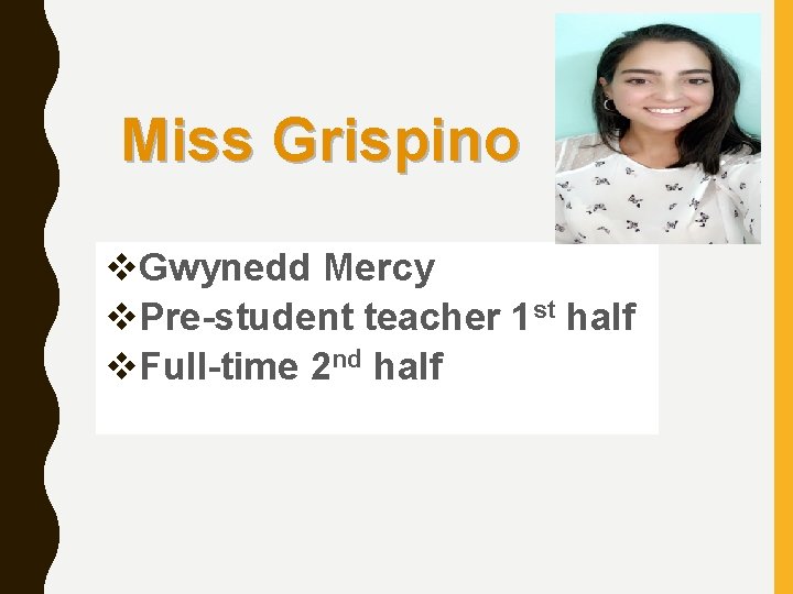 Miss Grispino v. Gwynedd Mercy v. Pre-student teacher 1 st half v. Full-time 2