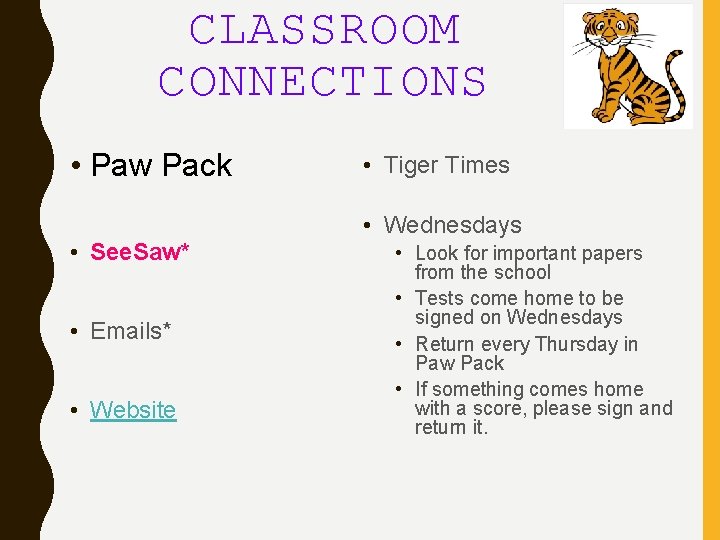 CLASSROOM CONNECTIONS • Paw Pack • See. Saw* • Emails* • Website • Tiger