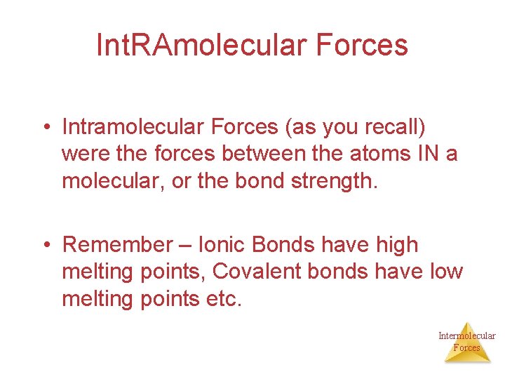 Int. RAmolecular Forces • Intramolecular Forces (as you recall) were the forces between the