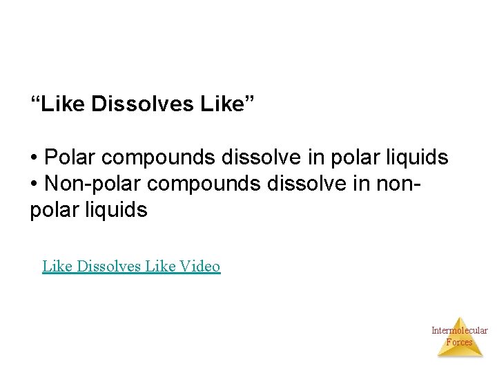 “Like Dissolves Like” • Polar compounds dissolve in polar liquids • Non-polar compounds dissolve
