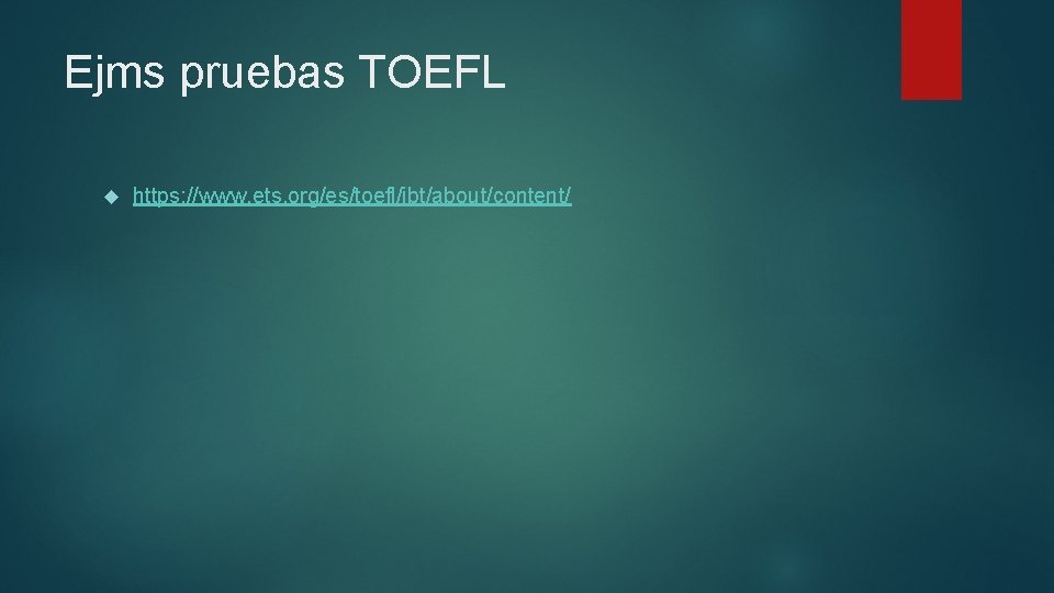 Ejms pruebas TOEFL https: //www. ets. org/es/toefl/ibt/about/content/ Ejms pruebas TOEFL https: //www. ets. org/es/toefl/ibt/about/content/