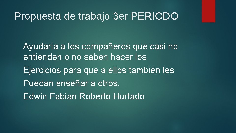 Propuesta de trabajo 3 er PERIODO Ayudaria a los compañeros que casi no entienden Propuesta de trabajo 3 er PERIODO Ayudaria a los compañeros que casi no entienden