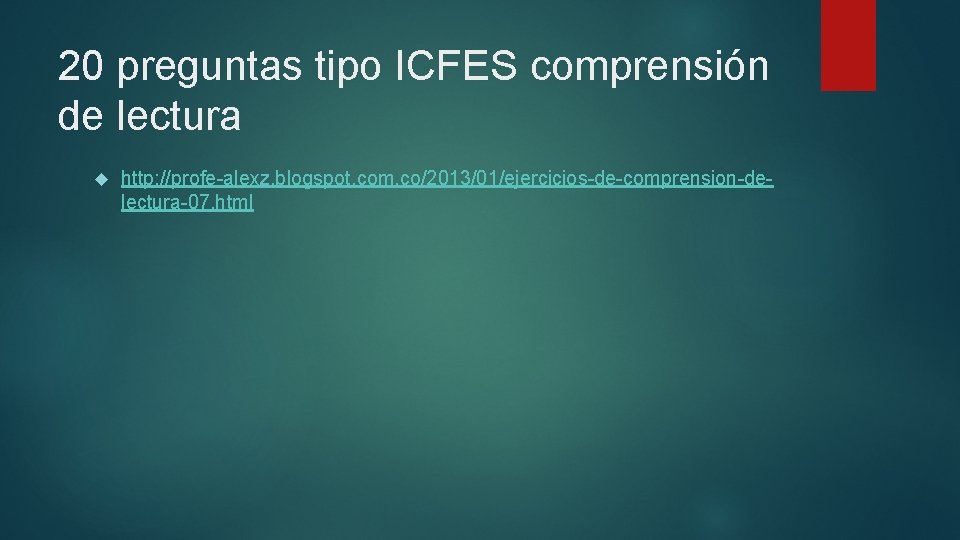 20 preguntas tipo ICFES comprensión de lectura http: //profe-alexz. blogspot. com. co/2013/01/ejercicios-de-comprension-delectura-07. html 20 preguntas tipo ICFES comprensión de lectura http: //profe-alexz. blogspot. com. co/2013/01/ejercicios-de-comprension-delectura-07. html