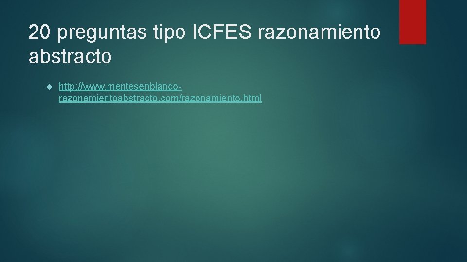 20 preguntas tipo ICFES razonamiento abstracto http: //www. mentesenblancorazonamientoabstracto. com/razonamiento. html 20 preguntas tipo ICFES razonamiento abstracto http: //www. mentesenblancorazonamientoabstracto. com/razonamiento. html