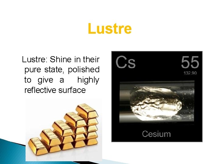 Lustre: Shine in their pure state, polished to give a highly reﬂective surface 