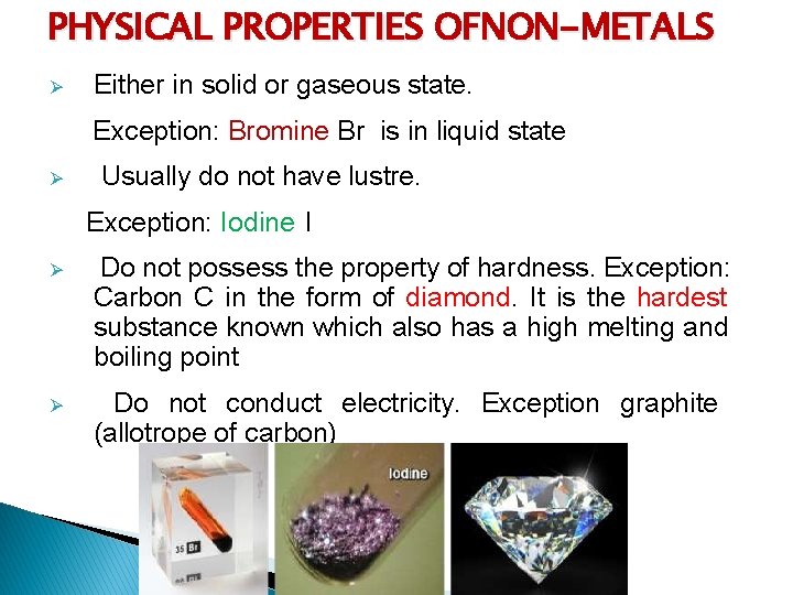 PHYSICAL PROPERTIES OFNON-METALS Ø Either in solid or gaseous state. Exception: Bromine Br is