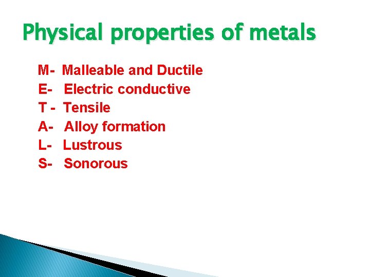 Physical properties of metals METALS- Malleable and Ductile Electric conductive Tensile Alloy formation Lustrous