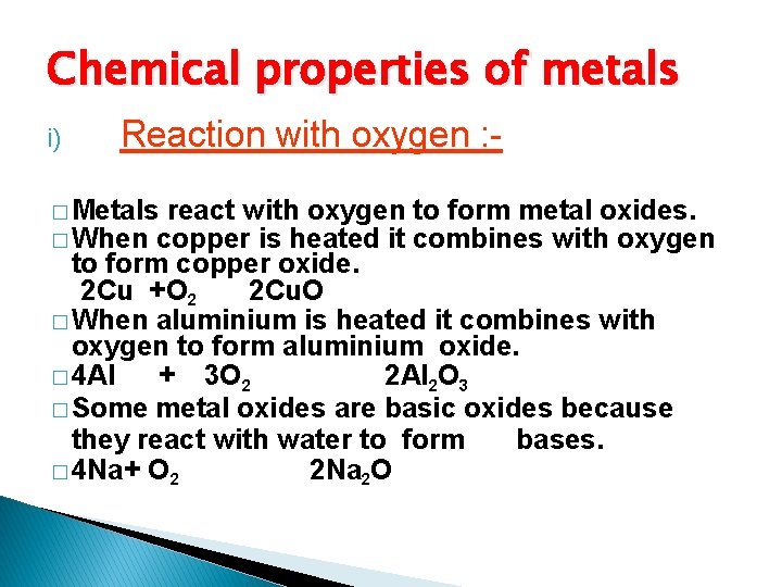 Chemical properties of metals i) Reaction with oxygen : - � Metals react with
