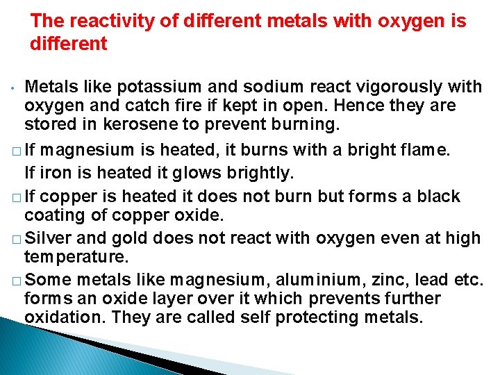 The reactivity of different metals with oxygen is different Metals like potassium and sodium