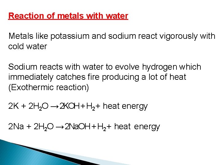 Reaction of metals with water Metals like potassium and sodium react vigorously with cold
