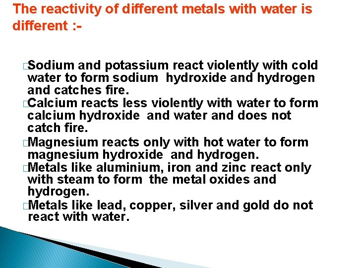 The reactivity of different metals with water is different : �Sodium and potassium react