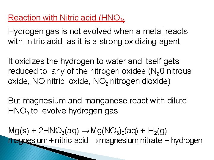 Reaction with Nitric acid (HNO 3) Hydrogen gas is not evolved when a metal