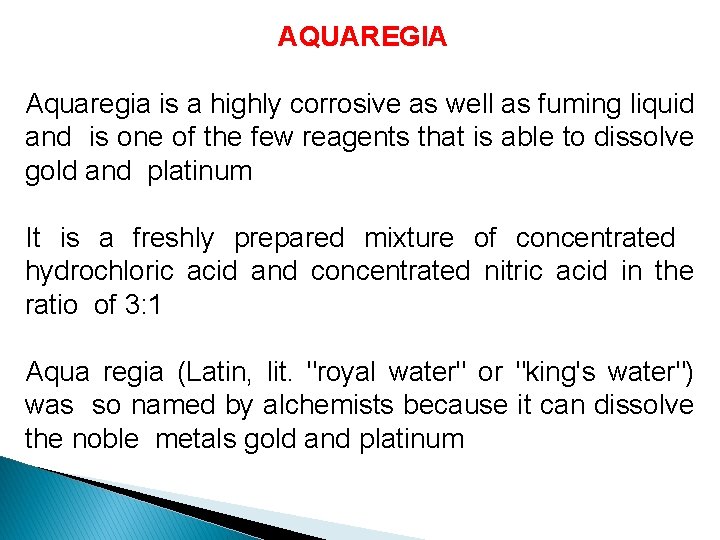 AQUAREGIA Aquaregia is a highly corrosive as well as fuming liquid and is one