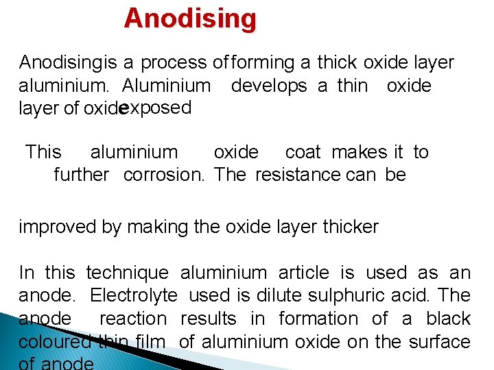 Anodisingis a process of forming a thick oxide layer aluminium. Aluminium develops a thin