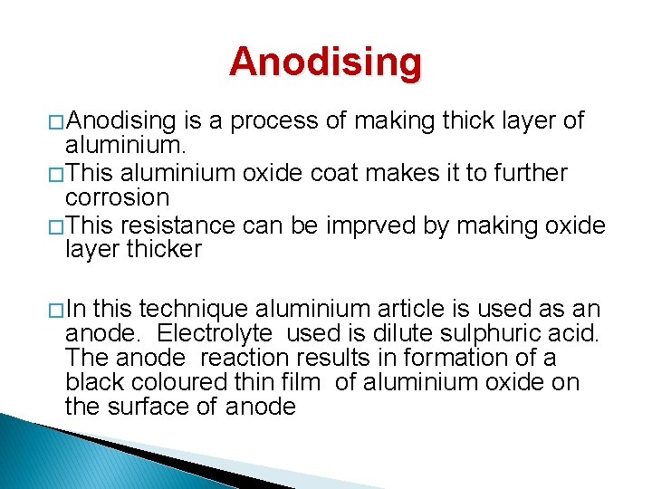 Anodising � Anodising is a process of making thick layer of aluminium. � This