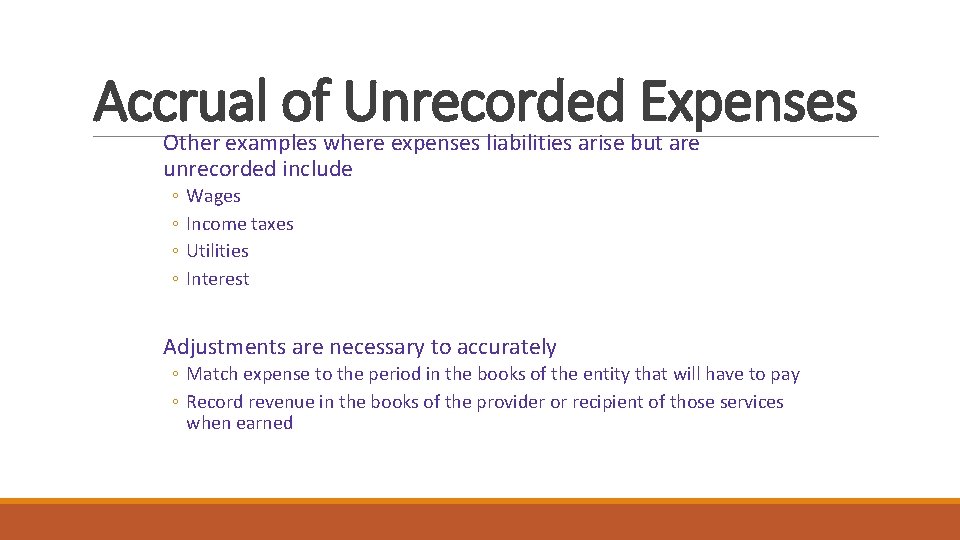 Accrual of Unrecorded Expenses Other examples where expenses liabilities arise but are unrecorded include