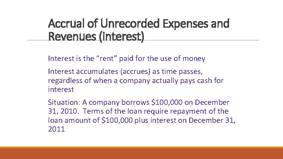 Accrual of Unrecorded Expenses and Revenues (interest) Interest is the “rent” paid for the