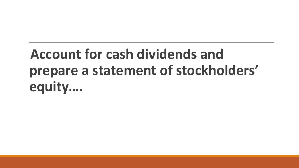 Account for cash dividends and prepare a statement of stockholders’ equity…. 