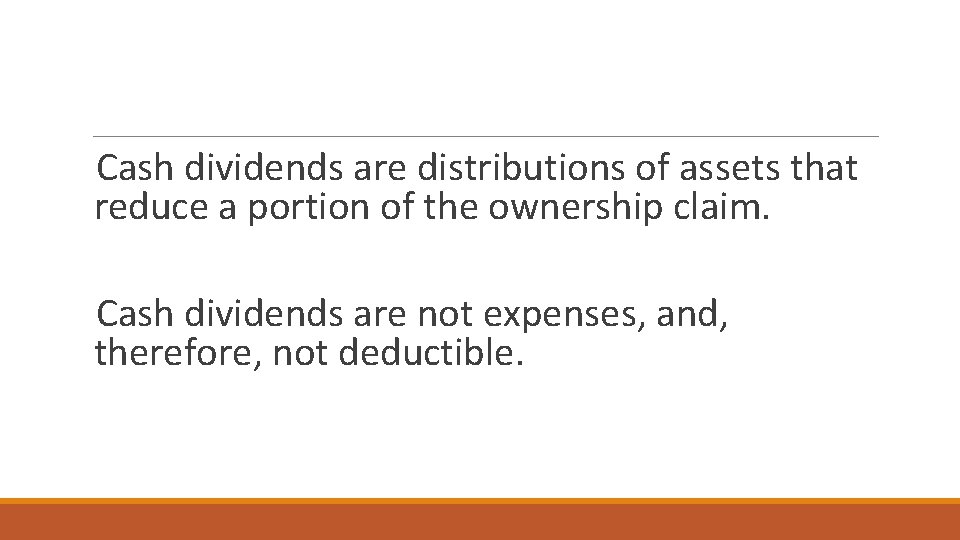 Cash dividends are distributions of assets that reduce a portion of the ownership claim.