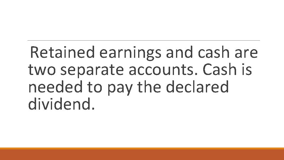 Retained earnings and cash are two separate accounts. Cash is needed to pay the