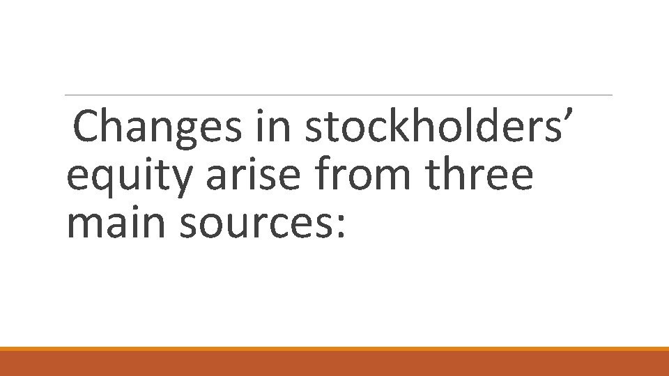 Changes in stockholders’ equity arise from three main sources: 