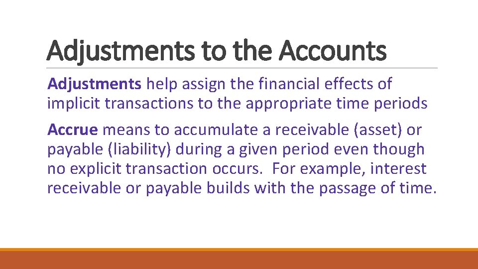 Adjustments to the Accounts Adjustments help assign the financial effects of implicit transactions to
