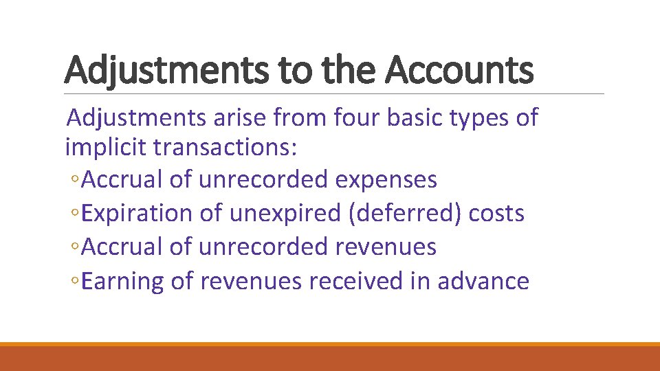 Adjustments to the Accounts Adjustments arise from four basic types of implicit transactions: ◦Accrual