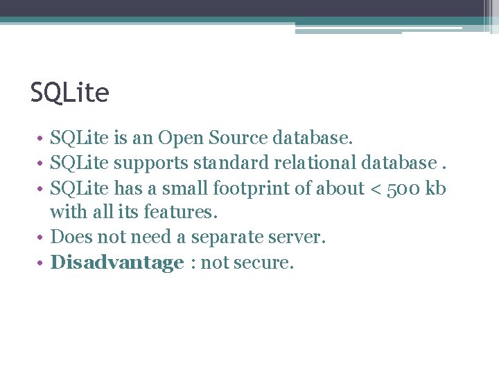 SQLite • SQLite is an Open Source database. • SQLite supports standard relational database.