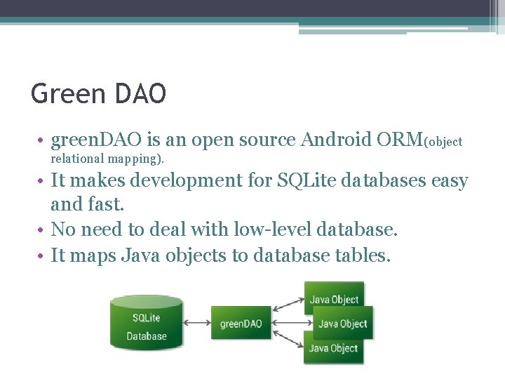 Green DAO • green. DAO is an open source Android ORM(object relational mapping). •