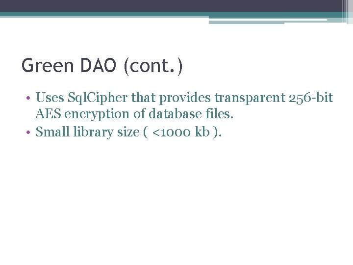 Green DAO (cont. ) • Uses Sql. Cipher that provides transparent 256 -bit AES