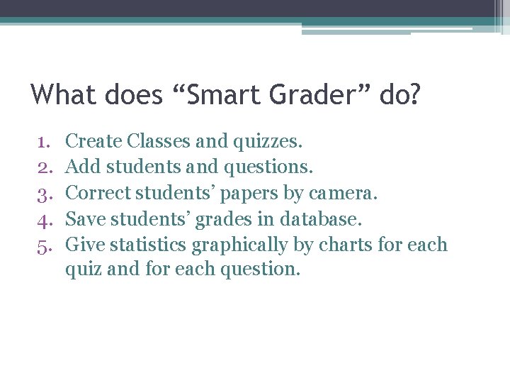 What does “Smart Grader” do? 1. 2. 3. 4. 5. Create Classes and quizzes.