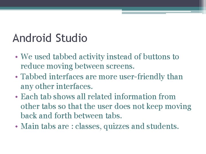 Android Studio • We used tabbed activity instead of buttons to reduce moving between