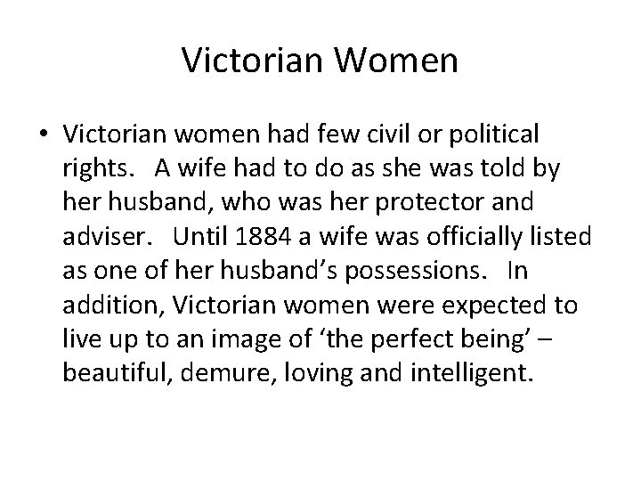 Victorian Women • Victorian women had few civil or political rights. A wife had