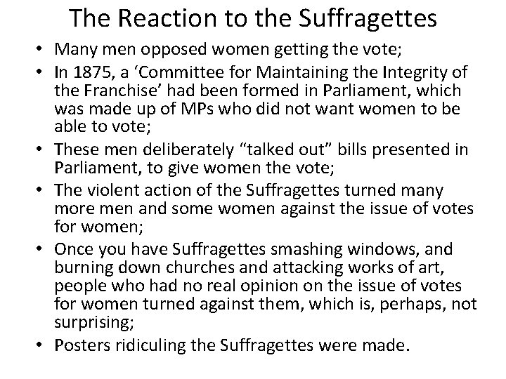 The Reaction to the Suffragettes • Many men opposed women getting the vote; •