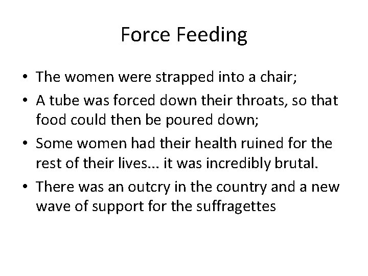 Force Feeding • The women were strapped into a chair; • A tube was