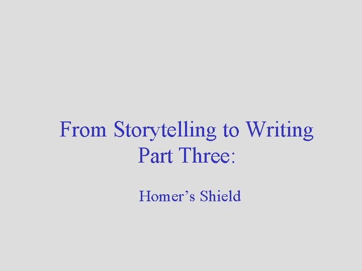 From Storytelling to Writing Part Three: Homer’s Shield 