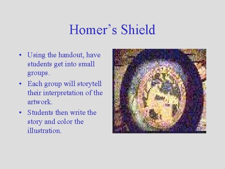 Homer’s Shield • Using the handout, have students get into small groups. • Each