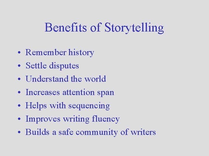 Benefits of Storytelling • • Remember history Settle disputes Understand the world Increases attention