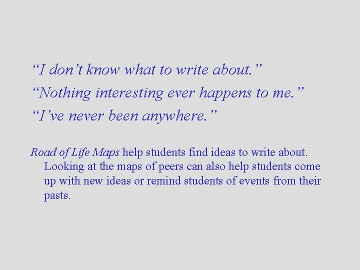 “I don’t know what to write about. ” “Nothing interesting ever happens to me.